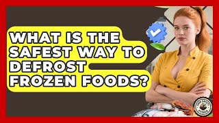 What Is The Safest Way To Defrost Frozen Foods - Food Safety Kitchen