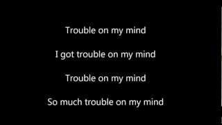 trouble on my mind lyrics