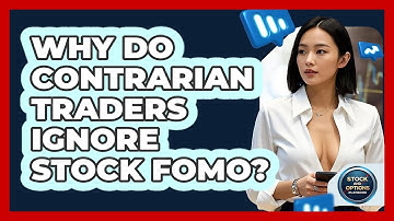 Why Do Contrarian Traders Ignore Stock FOMO? - Stock and Options Playbook