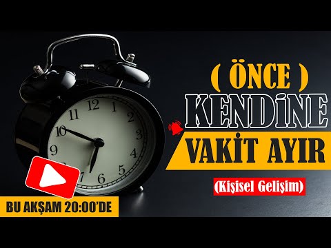 ÖNCE KENDİNE VAKİT AYIR ! | SEN DEĞERLİSİN UNUTMA ! (YENİ )