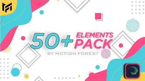 Alight Motion 50 + Elements Pack By Motion Forest | #AlightMotion | #MotionForest