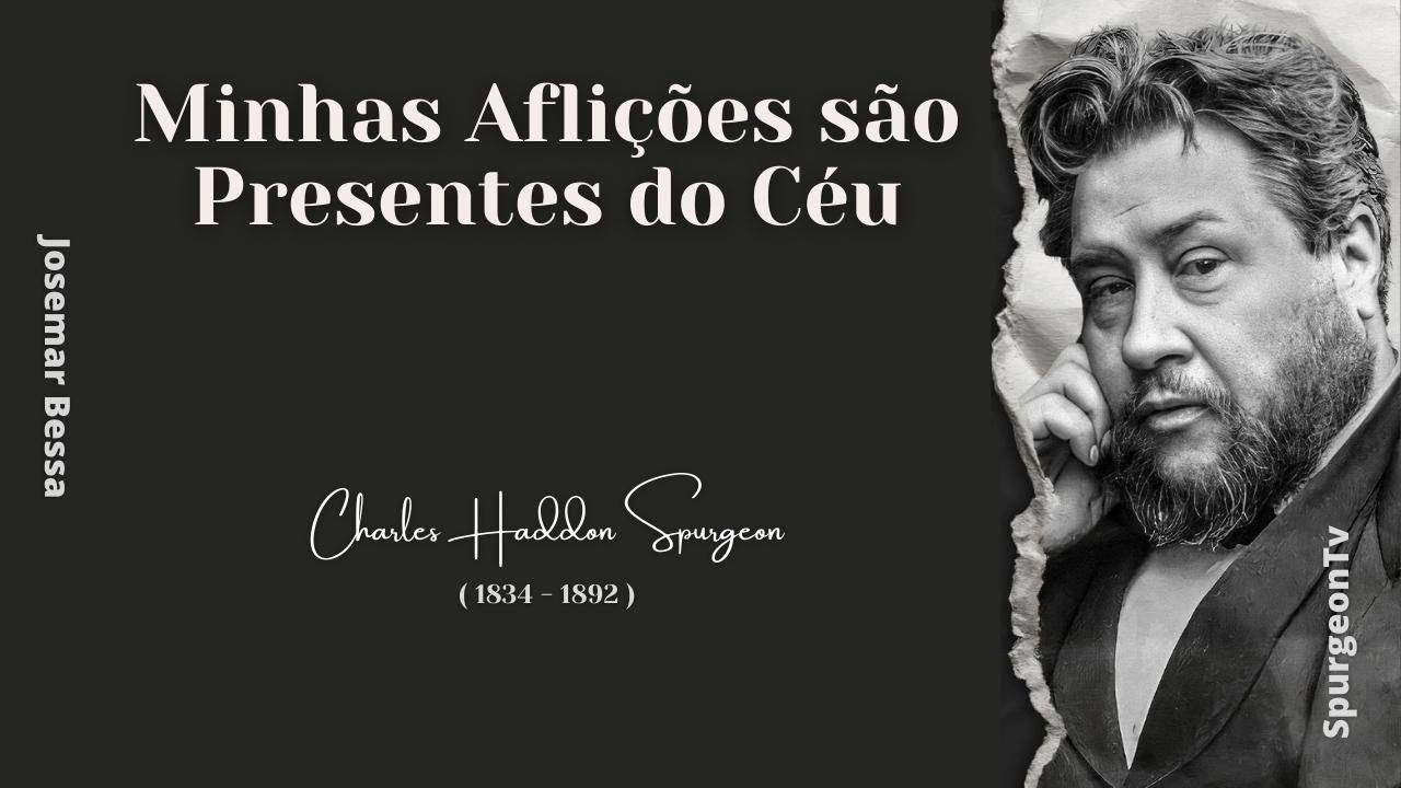 Minhas Aflições são Presentes do Céu | C. H. Spurgeon ( 1834 - 1892 )