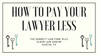 How To Pay Your Estate Planning Lawyer Less