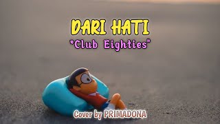 DARI HATI - CLUB 80'S *COVER &LIRIK BY PRIMADONA