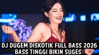 DJ DUGEM DISKOTIK FULL BASS 2026 ( BASS TINGGI BIKIN SUGES )