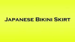 Pronunciation Of Japanese Bikini Skirt