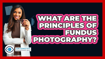What Are The Principles Of Fundus Photography? - Optometry Knowledge Base