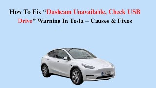 How To Fix “Dashcam Unavailable, Check USB Drive” Warning In Tesla – Causes &amp; Fixes