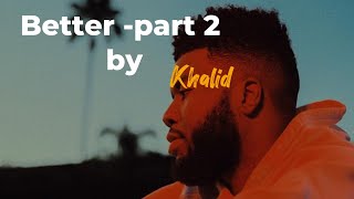 Better -Part 2 Khalid Lyrics Song The Wings Lyrics