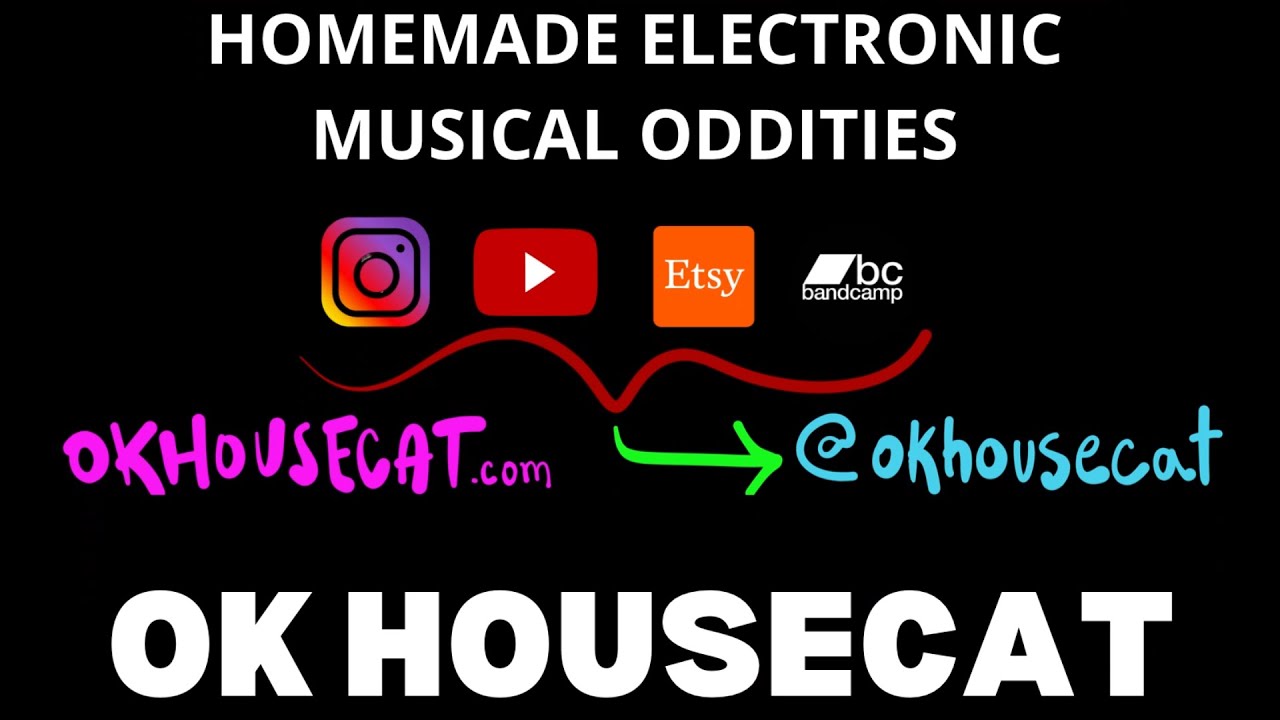 OK HOUSECAT Homemade Electronic Musical Oddities SHOW AND TELL
