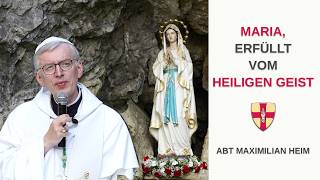Maria, erfüllt vom Heiligen Geist  I  Abt Maximilian Heim