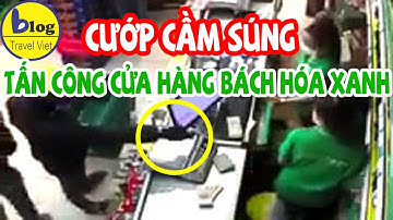 Cướp có súng xông vào Bách Hóa Xanh cướp hàng chục triệu
