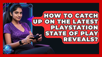 How To Catch Up On The Latest PlayStation State Of Play Reveals? - Blue Button Gaming