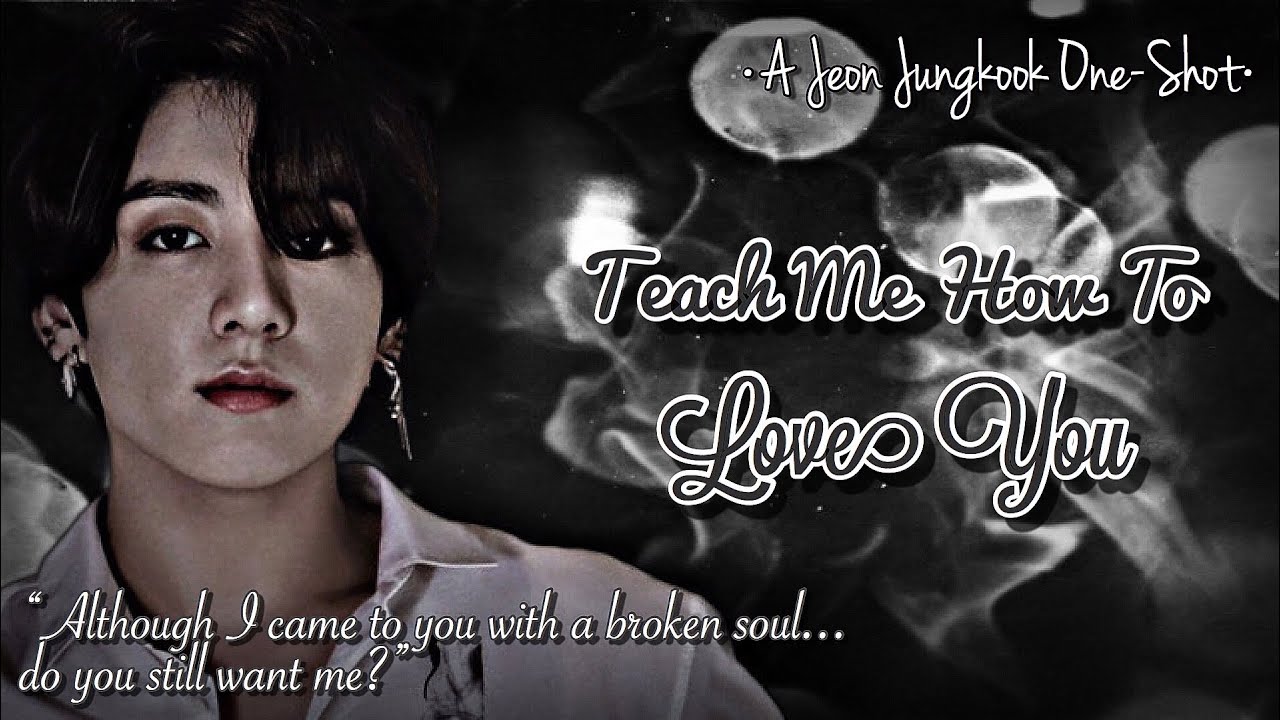 {JUNGKOOK FF ONE-SHOT}TEACH ME HOW TO LOVE YOU