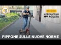 IL PIU' BELLO MAI PROVATO! Monopattino MV Agusta e PIPPONE sulle NUOVE NORME
