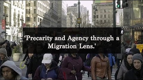 Precarity and Agency through a Migration Lens