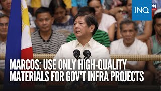 Marcos: Use only high-quality materials for gov't infra projects