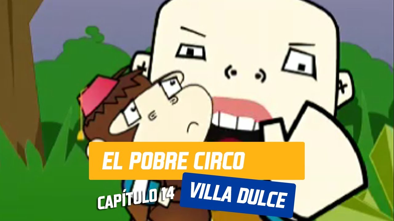 Capítulo 14: El pobre circo | Villa Dulce | Temporada 2004