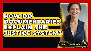 How Do Documentaries Explain the Justice System? - Justice System Explained