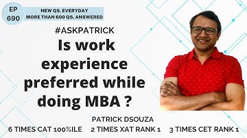 Is work experience preferred while doing MBA? | AskPatrick | Patrick Dsouza | 6 times CAT100%ile