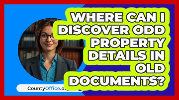 Where Can I Discover Odd Property Details In Old Documents? - CountyOffice.org