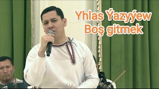 Yhlas Yazyyew - Bosh Gitmek