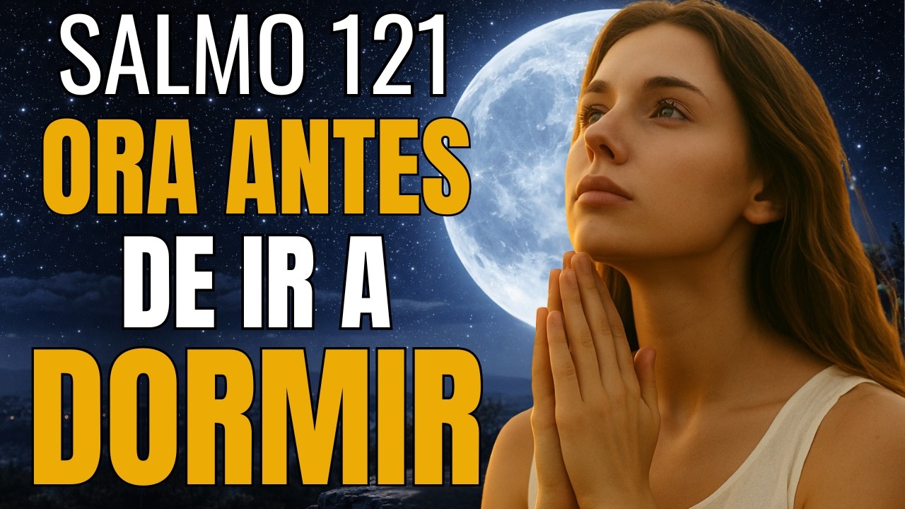 Oración de la Noche | Salmo 121: Dios Te Guarda Mientras Duermes