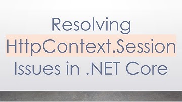 Resolving HttpContext.Session Issues in .NET Core