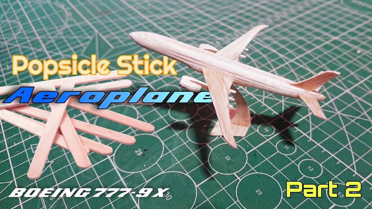 BOEING 7779 X POPSICLE STICK AIRPLANE (Part 2) YouTube