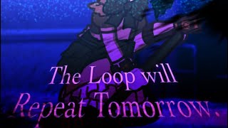 The Loop will Repeat Tomorrow(DR:ToM CHAPTER 4[PINNED COMMENT])