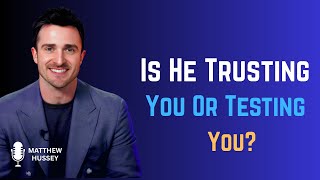 Is He Testing You? *Psychology* Reveals Men's Trust Signals | Matthew Hussey
