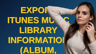 Apple: Export iTunes music library information (album, artist, track names) to CSV or spreadsheet...