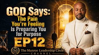 Details EP12: THE PAIN YOU’RE FEELING IS PREPARING YOU FOR PURPOSE  | The Munroe Leadership Circle | Update