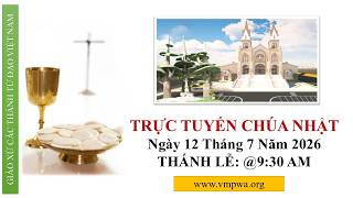 CHÚA NHẬT - Sunday 7/12/2026 @9:30 AM