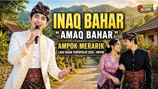 LAGU SASAK TERBARU PALING VIRAL 2026 🔥 AMPOK MERARIK " INAK BAHAR//AMAK BAHAR "( VIRAL TIKTOK )