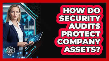 How Do Security Audits Protect Company Assets?