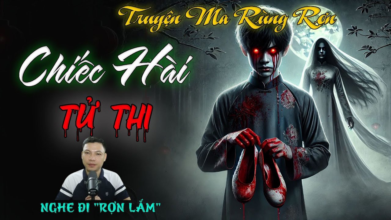 TRUYỆN MA RÙNG RỢN : CHIẾC HÀI TỬ THI | Truyện Ma Hay Nghe Là Sợ. - YouTube