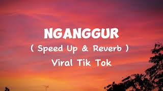 Nganggur - Masdddho - ( Speed Up & Reverb ) - Viral Tik Tok