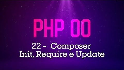 PHP Orientado a Objetos - #22 Composer Init, Require e Update