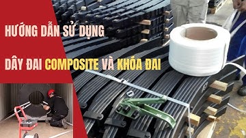 Dây đai composite - Hướng Dẫn Sử Dụng Dây Đai Composite Và Khóa Đai | Công Ty Dây Đai Hoàng Long
