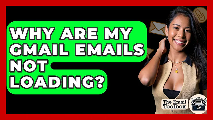 Why Are My Gmail Emails Not Loading? - TheEmailToolbox.com