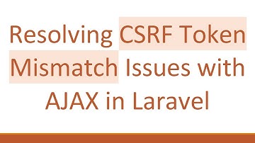 Resolving CSRF Token Mismatch Issues with AJAX in Laravel