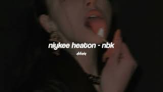 niykee heaton - nbk (sped up)