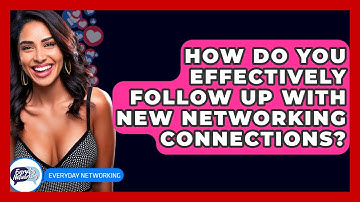 How Do You Effectively Follow Up With New Networking Connections? - Everyday-Networking