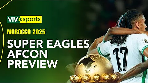 AFCON 2025 PREVIEW: THE SUPER EAGLES & A FOURTH AFCON TITLE
