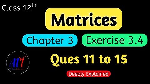 Chapter 3 Matrices Exercise 3.4 ( Ques 11 to 15 ) Class 12 Maths | NCERT Solutions