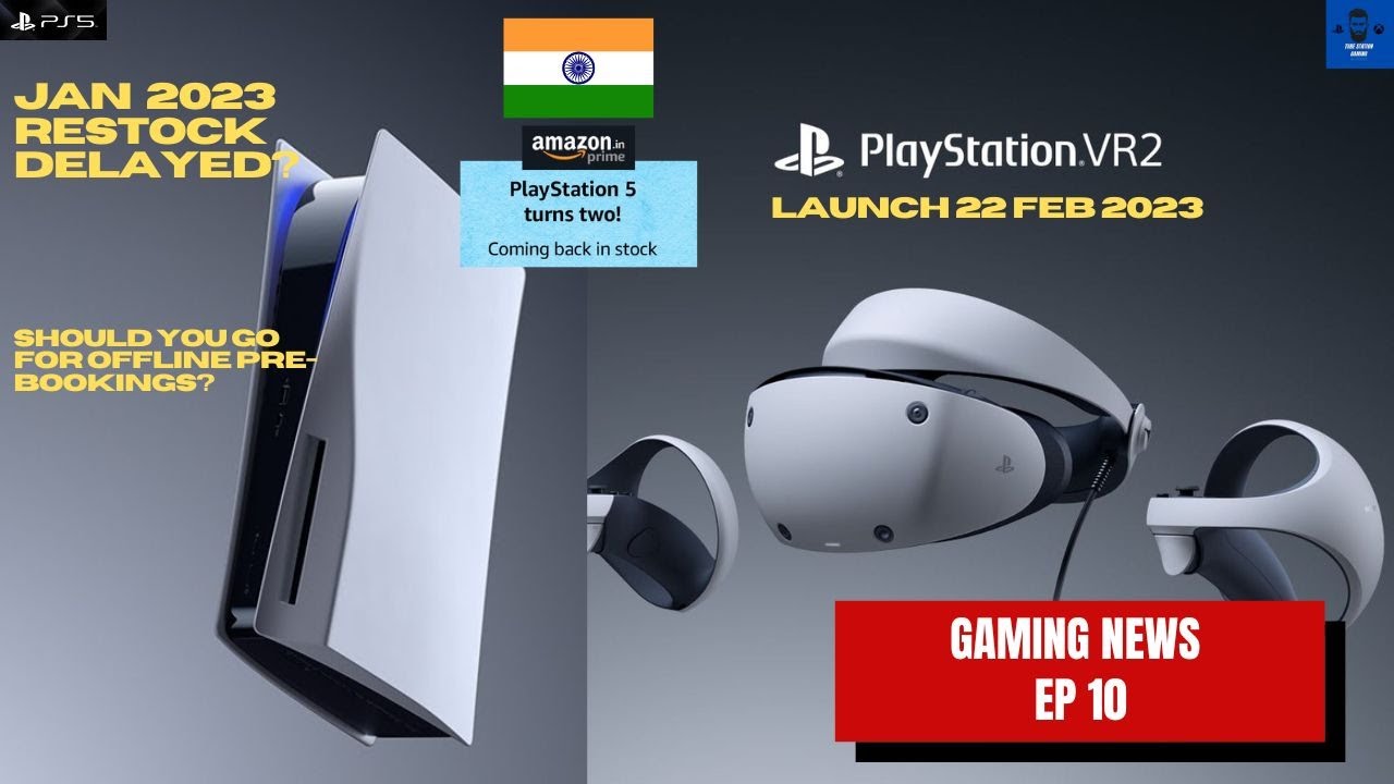 PlayStation 5 India Restock Delayed? | Offline booking Update | PS VR2 Release | New game reveals