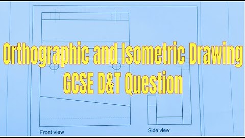 GCSE D&T Question walkthrough  Orthographic isometric Drawing