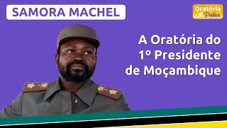 🟡 Samora Machel - A Oratória do 1º Presidente de Moçambique - Oratória na Prática