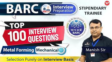Top 100 Interview Questions of Metal Forming for BARC Stipendiary Trainee | preparation & guidance